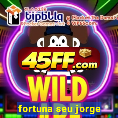 fortuna seu jorge
